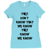 THEY DONT KNOW THAT WE KNOW THEY KNOW WE KNOW Ladies Fitted T-Shirt
