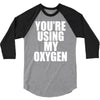 you're using my oxygen 3/4 Sleeve Shirt