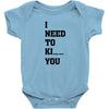 i Need To Kı You Baby Bodysuit