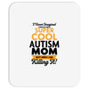I Never Imagined I Would Be A Super Cool Autism Mom But Here I Am Kill Mousepad