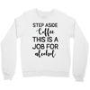 step aside coffee this is a job for alcohol Crewneck Sweatshirt