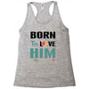 Born To Love Him (Born To Love Her &ndash; Born To Love Him Couples Design Racerback Tank