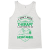 I Don't Need Therapy Just to Go Mountaining Tank Top
