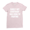 Surely Not Everybody Was Kung Fu Fighting Ladies Fitted T-Shirt