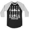 choose your weapon funny 3/4 Sleeve Shirt
