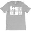 no one cares what you folded T-Shirt