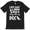 i just want to drink beer &amp; hang with T-Shirt