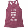 i just wanna get my shit together Racerback Tank