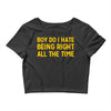 boy do i hate being right all the time Crop Top