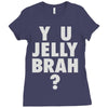 y u jelly brah Ladies Fitted T-Shirt