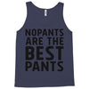 no pants are the best pants Tank Top