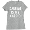 dabbing is my cardio Ladies Fitted T-Shirt
