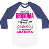 I&rsquo;m Called Grandma Because I&rsquo;m Way Too Cool To Be Called Grandma 3/4 Sleeve Shirt