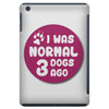I WAS NORMAL 3 DOGS iPad Mini