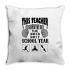 This Teacher Survived The 2016 2017 School Year Throw Pillow