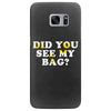 Did You See My Bag Samsung Galaxy S7 Edge