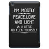 i'm mostly peace, love and light &amp; a little go fuck yourself iPad Mini
