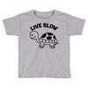 live slow Toddler T-shirt