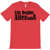 life begins after coffee T-Shirt