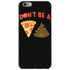 don't be a pizza of shit poop iPhone 6/6s Case