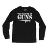 you had me at guns Long Sleeve Shirts