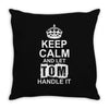 Keep Calm And Let Tom Handle It Throw Pillow