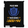 police mom  i rised mine. iPad 3 and 4 Case