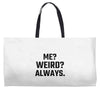 Me Weird Always Weekender Totes