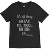 its all messy;  my hair the house the kid life V-Neck Tee