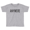 anywere Toddler T-shirt