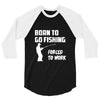 born to go fishing forced to work mens funny 3/4 Sleeve Shirt