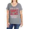 why is the carpet all wet todd.. Ladies Curvy T-Shirt
