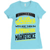 If Things Gets Better With Age Then I Am Approaching Magnificence Ladies Fitted T-Shirt