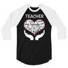 heart of a teacher. if you think my hands are full, you should see my 3/4 Sleeve Shirt