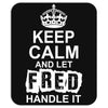 Keep Calm And Let Fred Handle It Mousepad