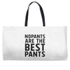 no pants are the best pants Weekender Totes
