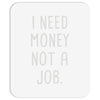 i need money not a job Mousepad