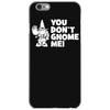 you don't gnome me iPhone 6/6s Case