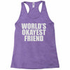 world's okayest friend Racerback Tank