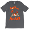 don't be krabby T-Shirt