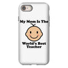 My Mom Is The World's Best Teacher iPhone 8