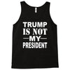 trump is not my president Tank Top