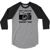 don't make me shoot you 3/4 Sleeve Shirt