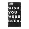 wish you were beer iPhone 7 Case