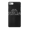 ask me about my ninja iPhone 7 Case