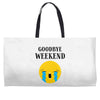 goodbye weekend Weekender Totes