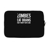 ombies eat brains so you're safe Laptop sleeve