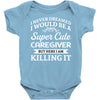 i never dreamed i would be a super cute caregiver but here i am killin Baby Bodysuit