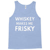 whiskey makes me frisky Tank Top