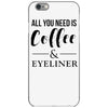 all you need is coffee &amp; eyeliner iPhone 6/6s Case